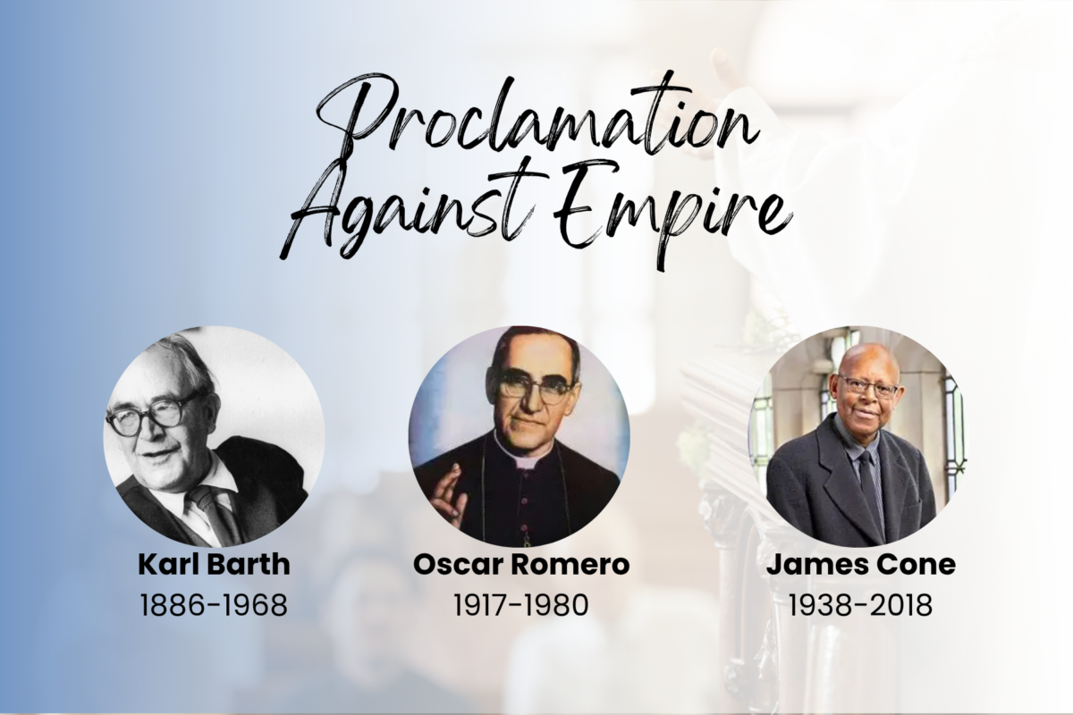 Proclamation Against Empire: Karl Barth, Oscar Romero, and James Cone